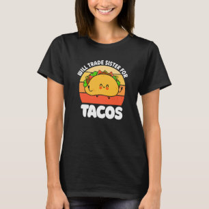 T-shirt Va échanger soeur pour tacos mexicaine nourriture