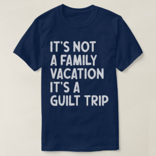 T-shirt Vacances en famille C'est un voyage de culpabilité