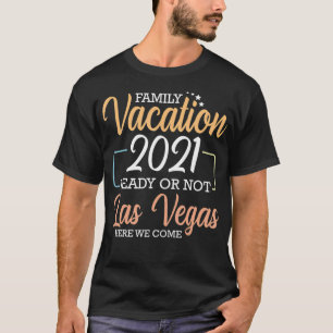 T-shirt Vacances Familiales 2021 Prêt Ou Non Las Vegas Ici