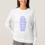 T-shirt Vacances, heureuses, humour, hanukka, chanuka,<br><div class="desc">Fatigué d'être le seul sans chemise de vacances ? Joignez la tribu maintenant,  soyez fier de vos vacances. Rappelez-vous,  il vraiment n'importe pas comment ils orthographient Chanukkah,  tant que vous avez à un présent chaque jour pendant huit jours. Sooooo,  Hanukka HEUREUX Channuka Hanoukka Channukkah Hannukah Channukah Chanukah Hanukah Hanuka</div>