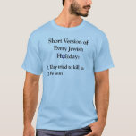 T-shirt Vacances juives de version court pour la lumière<br><div class="desc">Version court de chaque vacances juives : 1. Il a essayé de nous tuer -- 2. Nous avons gagné. Conception populaire maintenant disponible pour une chemise plus de couleur claire. Conception foncée de chemise encore disponible ci-dessous :</div>