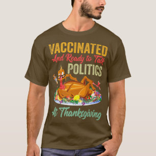 T-shirt Vaccinated and ready to talk politics at thanksgiv