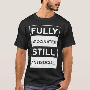 T-SHIRT VACCINÉ ENTIÈREMENT ENCORE VACCINÉ ANTISOCIAL