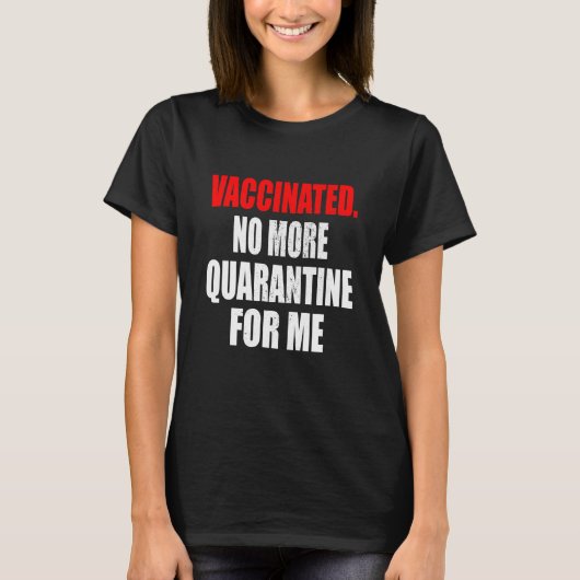 T-shirt Vacciné Plus De Quarantaine Pour Moi Vaccin Vaccin (Devant)