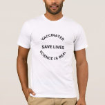 T-shirt Vacciné, sauver des vies la science est un vrai co<br><div class="desc">Vacciné,  sauver des vies,  la science est réelle. Texte personnalisable texte noir sur tshirt blanc,  disponible en plusieurs couleurs</div>