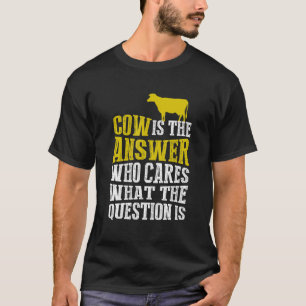 T-shirt Vache Est La Réponse Qui Se Soucies De Quelle Est