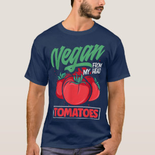 T-shirt Vaganism Vegetarian Vegan From My Head Tomatoes To