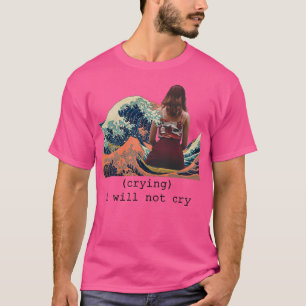 T-shirt vague fille pleurer je ne pleurerai pas