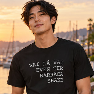 T-shirt Vai Lá Vai Même la barraca tremble drôle