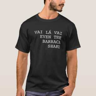 T-shirt Vai Lá Vai Même la barraca tremble drôle