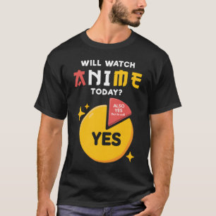 T-shirt Vais-je regarder Anime Aujourd'Hui Japon Kawaii Ma