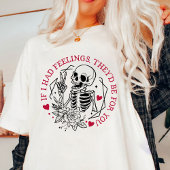 T-shirt Valentine Si j'avais des sentiments, ils seraient 