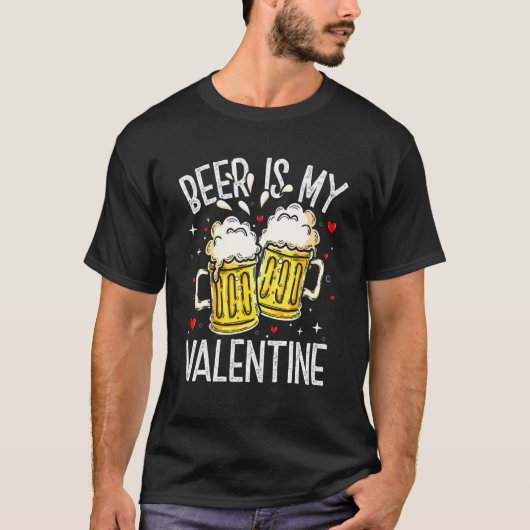 T-shirt Valentine's Day Beer Is My Valentine Funny Drinkin (Devant)