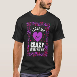 T-shirt Valentines I Love My Crazy Girlfriend Coeur Floral