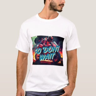 T-shirt "Vas-y. N’attendez pas - Citation de motocyclette