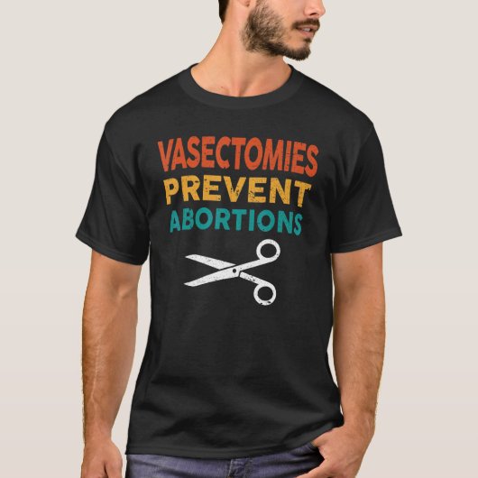 T-shirt Vasectomie Empêcher l'avortement 3 (Devant)