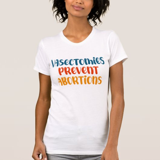 T-shirt Vasectomies Empêcher l'avortement (Devant)