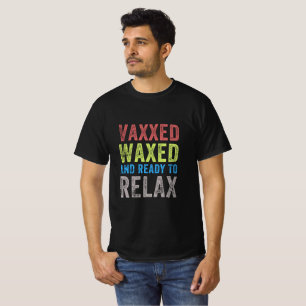 T-shirt Vaxxed and Waxed Ready To Relax Shirt Vaxed