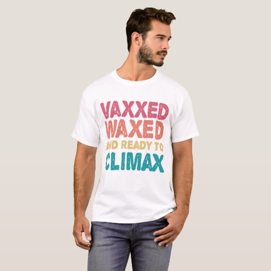T-shirt Vaxxed cire et prêt à atteindre l'apogée drôle cad (Devant entier)