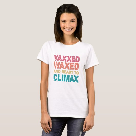 T-shirt Vaxxed cire et prêt à atteindre l'apogée drôle cad (Devant entier)