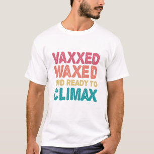 T-shirt Vaxxed cire et prêt à atteindre l'apogée drôle cad