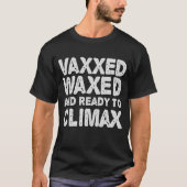 T-shirt Vaxxed cire et prêt à atteindre l'apogée drôle cad (Devant)