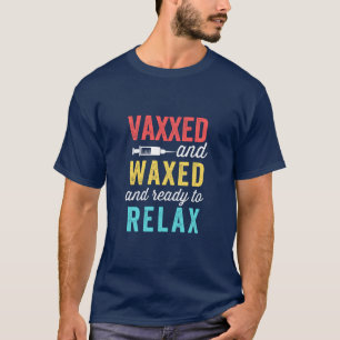 T-shirt Vaxxed Waxxed et prêt à se détendre
