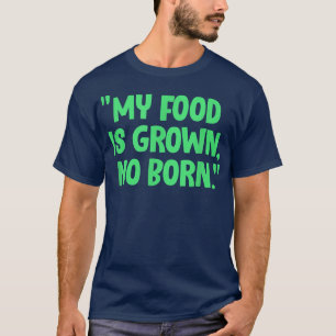 T-shirt Vegan Ma nourriture est cultivé Non Né Végétarien