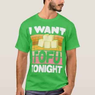 T-shirt Vegan Vegetarian Veganism I want Tofu Tonight 