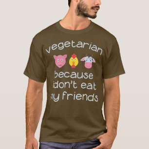 T-shirt Vegetarian Because I don't eat my friends Vegan