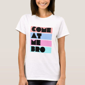 T-shirt venez à moi bro
