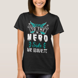 T-shirt Venez Au Côté Nerd Nous Avons Pi 1