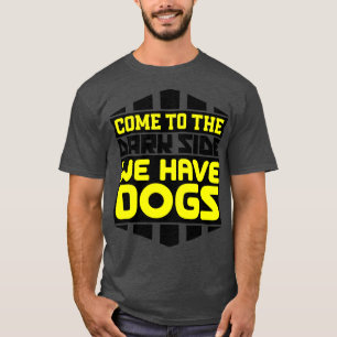 T-shirt Venez au côté sombre nous avons des chiens