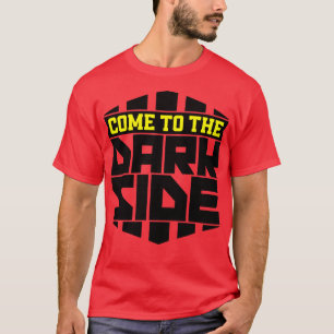 T-shirt Venez dans le côté sombre