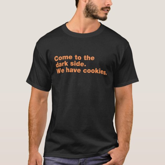 T-shirt Venez dans le côté sombre. Nous avons des biscuits (Devant)