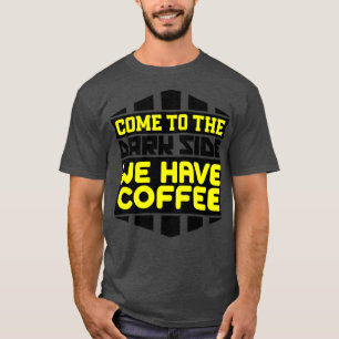 T-shirt Venez dans le noir nous avons du café