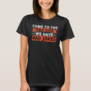T-shirt Venez du côté papa nous avons des mauvaises blague