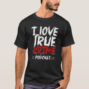 T-shirt Véritable crime Junkie Serial Killer I Love True C