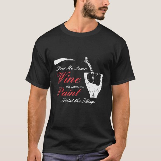 T-shirt Versez-Moi Du Vin Et Regardez-Moi Peindre Des Chos (Devant)