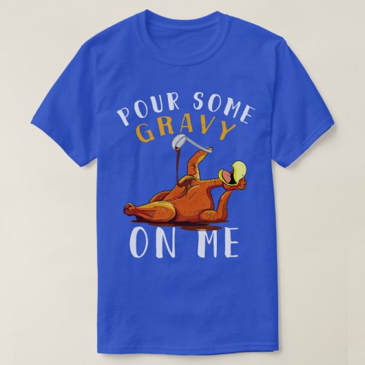T-shirt Versez un peu de Gravy sur moi Chemise Joyeux Jour (Design devant)