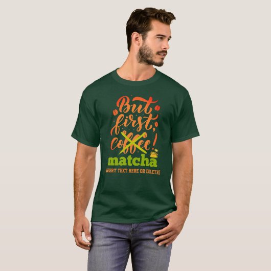T-shirt Vert MAIS PREMIER MATCHA Fun Latte Drinker (Devant entier)