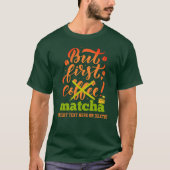 T-shirt Vert MAIS PREMIER MATCHA Fun Latte Drinker (Devant)