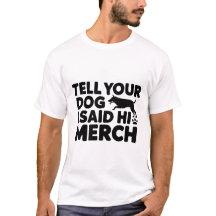 t-shirt vertel je hond dat ik hallo zei merch
