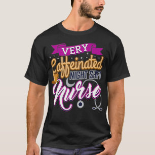 T-shirt Very Caffeinated Night Shift Nurse Coffee Lover Nu