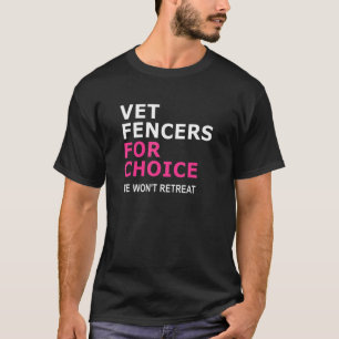 T-shirt Vet Fencers For Choice Nous ne retraiterons pas le