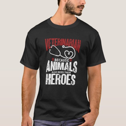 T-shirt Veterinarian Because Animals Also Need Their Heroe (Devant)