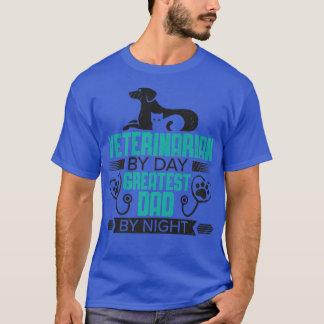 T-shirt Veterinarian By Day Greatest Dad By Night Vet Tech