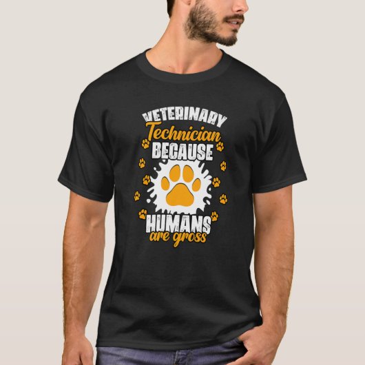 T-shirt Veterinary Technician Because Humans Are Gross Vet (Devant)