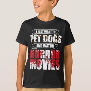 T-shirt Veux Caresser Des Chiens Regarder Des Films D'Horr