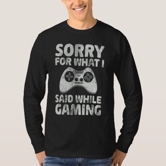 T-shirt Video Gamer   Sorry For What I Said While Gaming (Devant)